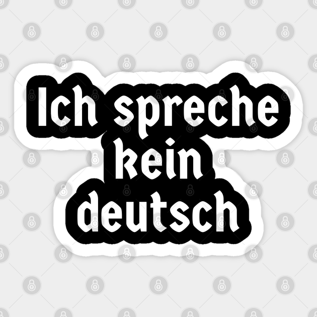 ich spreche kein deutsch Ich Spreche Kein Deutsch Sticker TeePublic